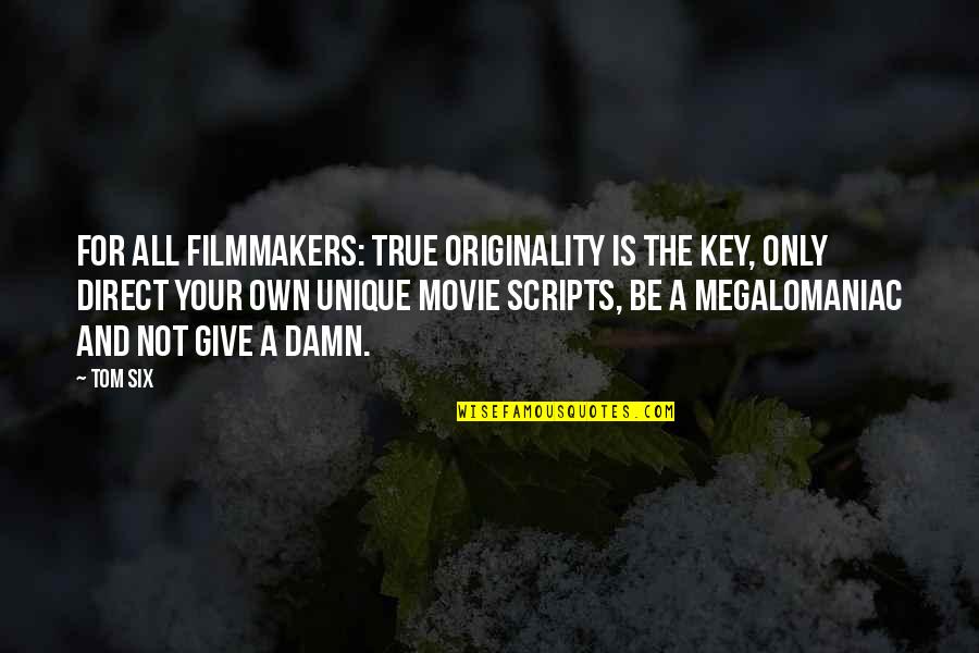 So Damn True Quotes By Tom Six: For all filmmakers: True originality is the key,