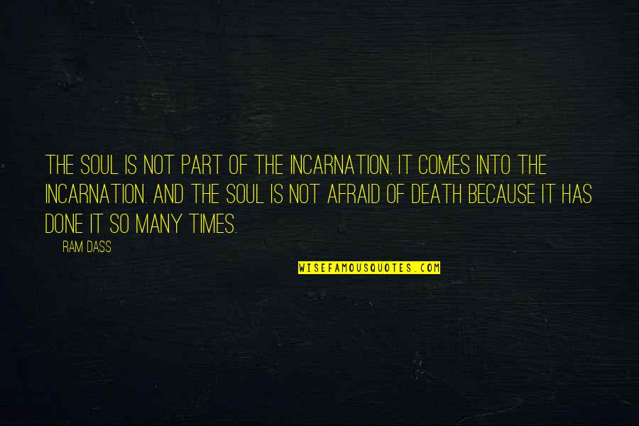 So Dass Quotes By Ram Dass: The soul is not part of the incarnation.