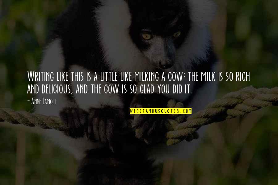 So Delicious Quotes By Anne Lamott: Writing like this is a little like milking