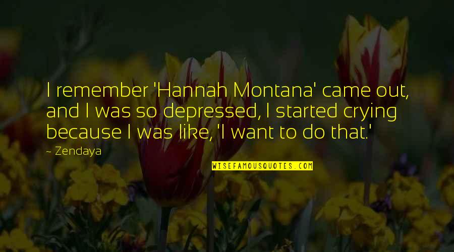 So Depressed Quotes By Zendaya: I remember 'Hannah Montana' came out, and I