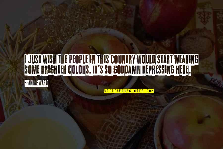 So Depressing Quotes By Annie Ward: I just wish the people in this country