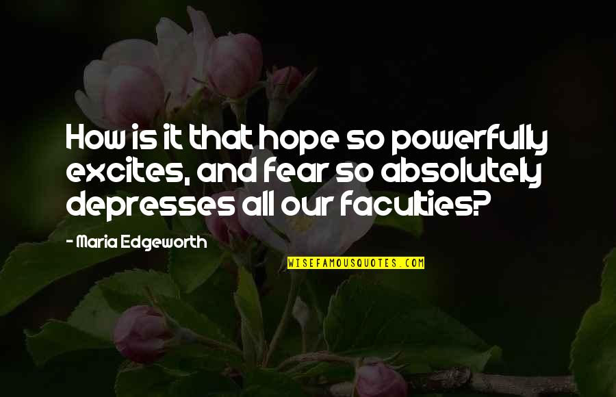 So Depressing Quotes By Maria Edgeworth: How is it that hope so powerfully excites,