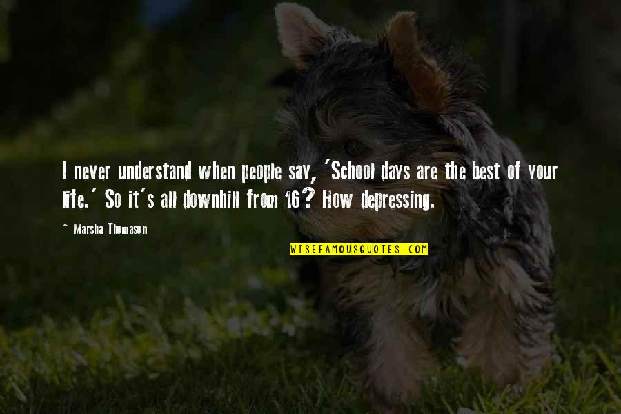 So Depressing Quotes By Marsha Thomason: I never understand when people say, 'School days