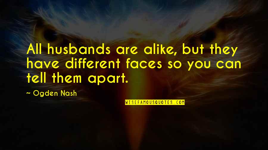 So Different But So Alike Quotes By Ogden Nash: All husbands are alike, but they have different