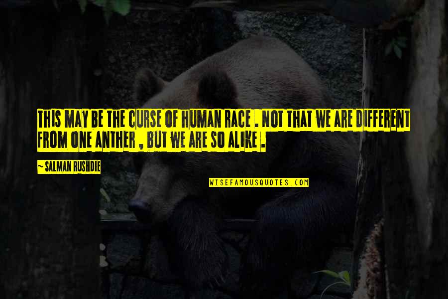 So Different But So Alike Quotes By Salman Rushdie: This may be the curse of human race