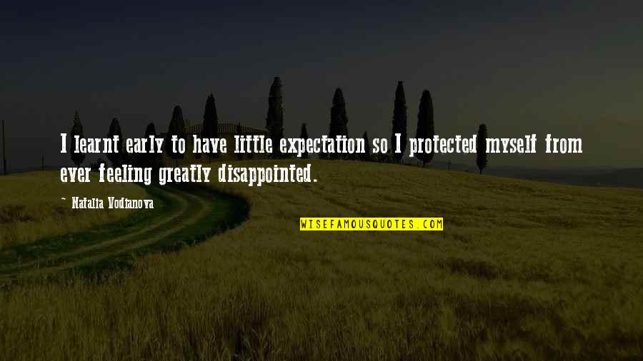 So Disappointed Quotes By Natalia Vodianova: I learnt early to have little expectation so So Disappointed Quotes By Natalia Vodianova: I learnt early to have little expectation so