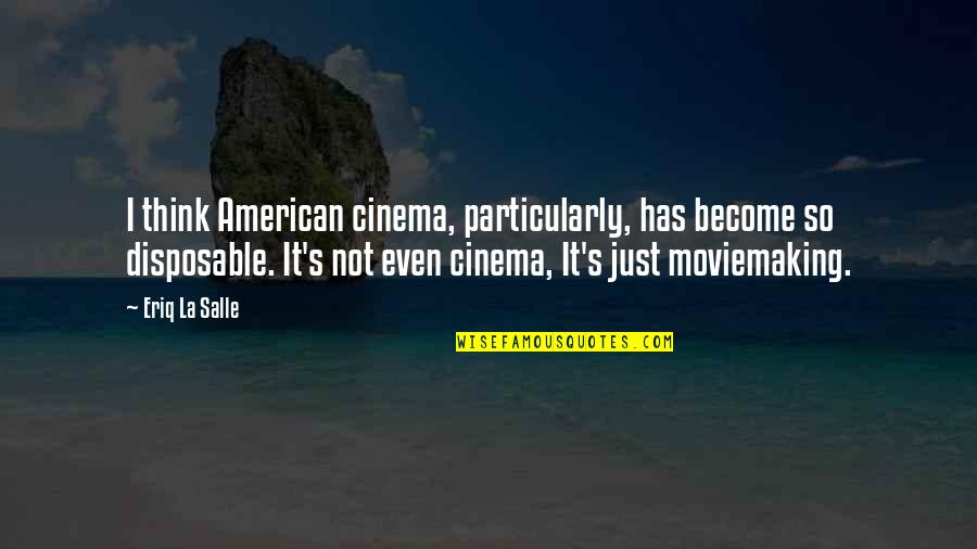 So Disposable Quotes By Eriq La Salle: I think American cinema, particularly, has become so So Disposable Quotes By Eriq La Salle: I think American cinema, particularly, has become so