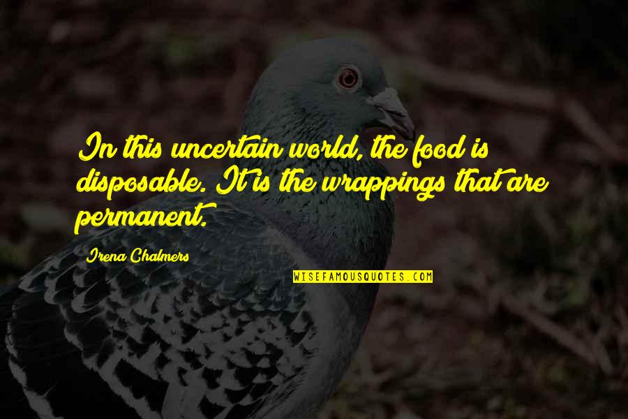 So Disposable Quotes By Irena Chalmers: In this uncertain world, the food is disposable. So Disposable Quotes By Irena Chalmers: In this uncertain world, the food is disposable.