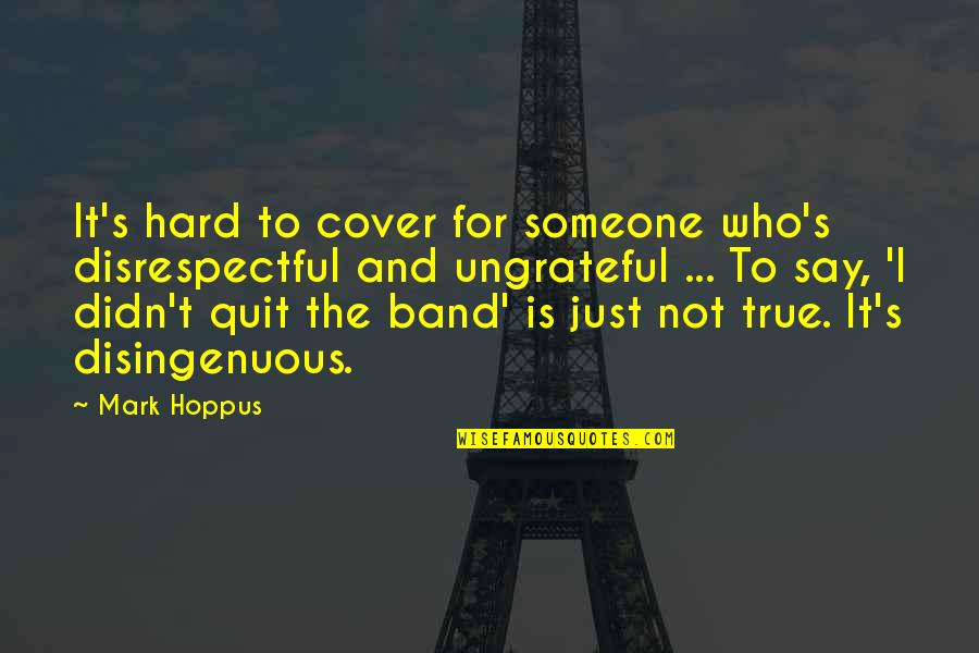 So Disrespectful Quotes By Mark Hoppus: It's hard to cover for someone who's disrespectful So Disrespectful Quotes By Mark Hoppus: It's hard to cover for someone who's disrespectful