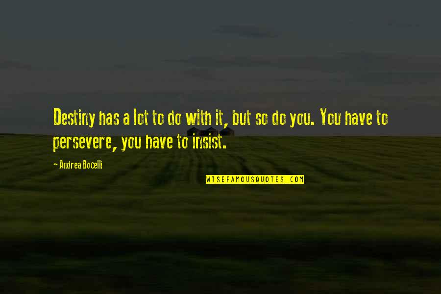 So Do You Quotes By Andrea Bocelli: Destiny has a lot to do with it,