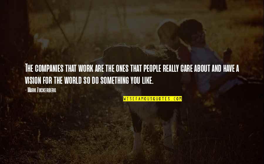 So Do You Quotes By Mark Zuckerberg: The companies that work are the ones that
