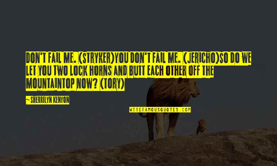 So Do You Quotes By Sherrilyn Kenyon: Don't fail me. (Stryker)You don't fail me. (Jericho)So
