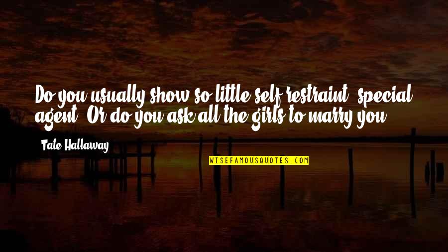 So Do You Quotes By Tate Hallaway: Do you usually show so little self restraint,