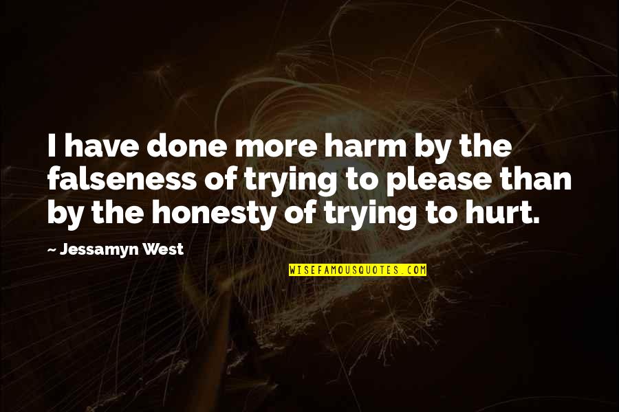 So Done Trying Quotes By Jessamyn West: I have done more harm by the falseness