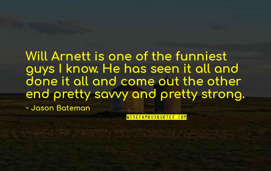 So Done With Guys Quotes By Jason Bateman: Will Arnett is one of the funniest guys