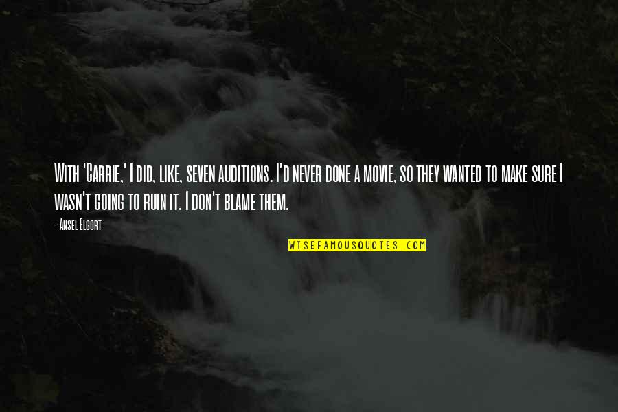 So Done With It Quotes By Ansel Elgort: With 'Carrie,' I did, like, seven auditions. I'd