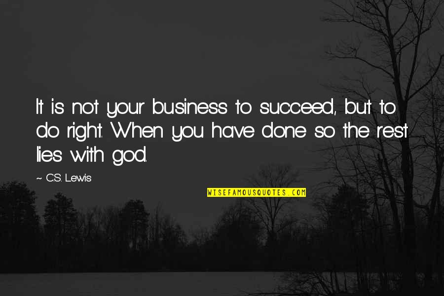 So Done With It Quotes By C.S. Lewis: It is not your business to succeed, but
