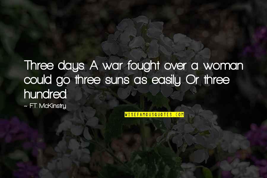 So Done With Winter Quotes By F.T. McKinstry: Three days. A war fought over a woman