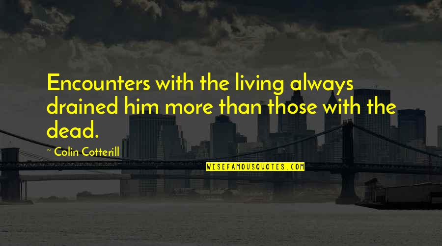 So Drained Quotes By Colin Cotterill: Encounters with the living always drained him more
