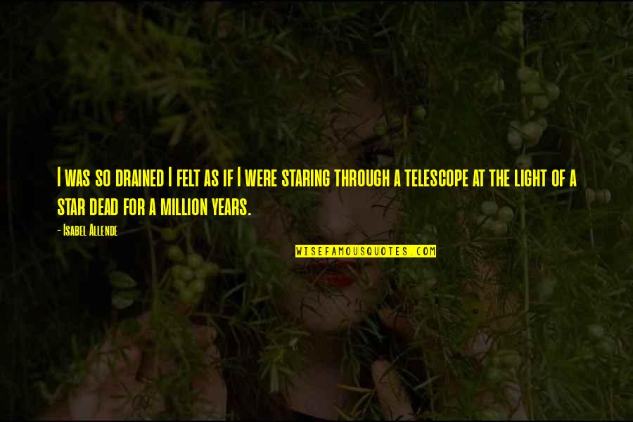 So Drained Quotes By Isabel Allende: I was so drained I felt as if