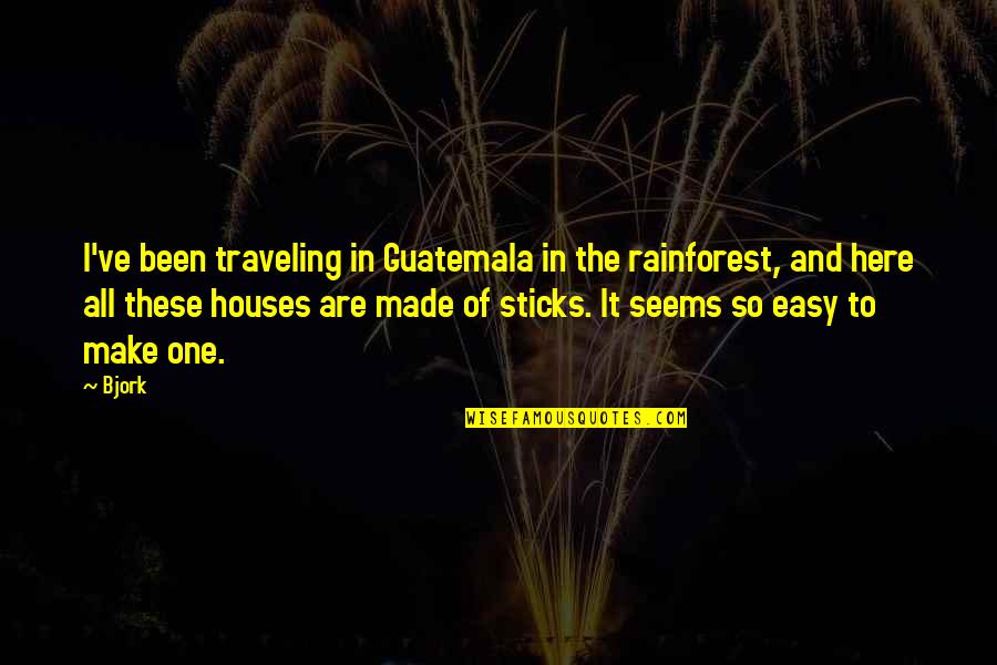 So Easy Quotes By Bjork: I've been traveling in Guatemala in the rainforest,