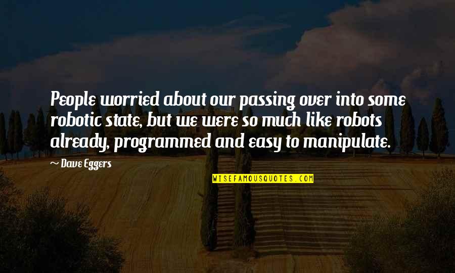 So Easy Quotes By Dave Eggers: People worried about our passing over into some