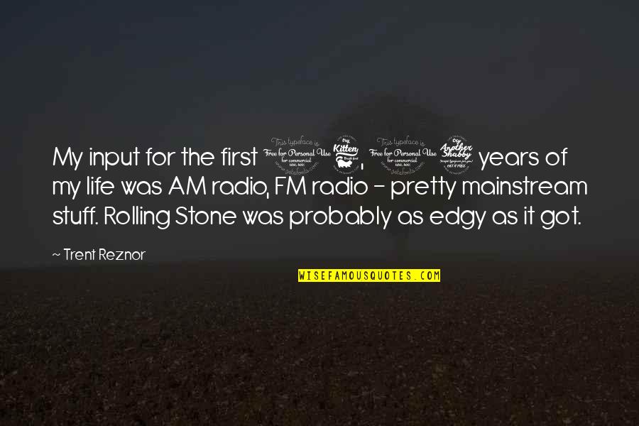 So Edgy Quotes By Trent Reznor: My input for the first 16, 17 years So Edgy Quotes By Trent Reznor: My input for the first 16, 17 years
