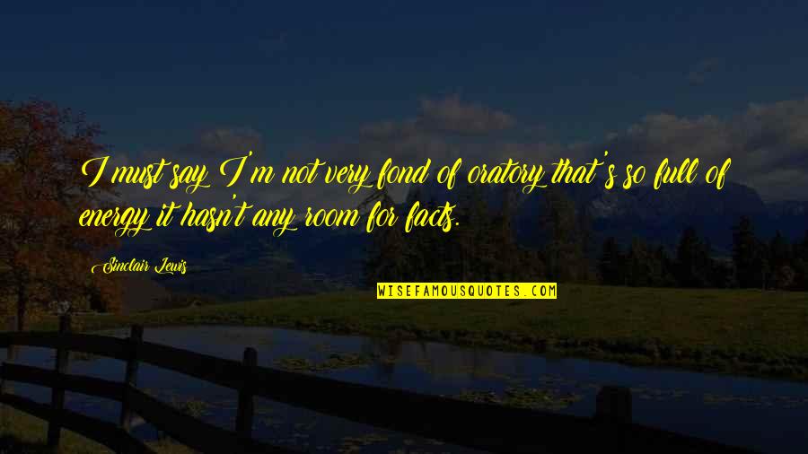 So Energy Quotes By Sinclair Lewis: I must say I'm not very fond of