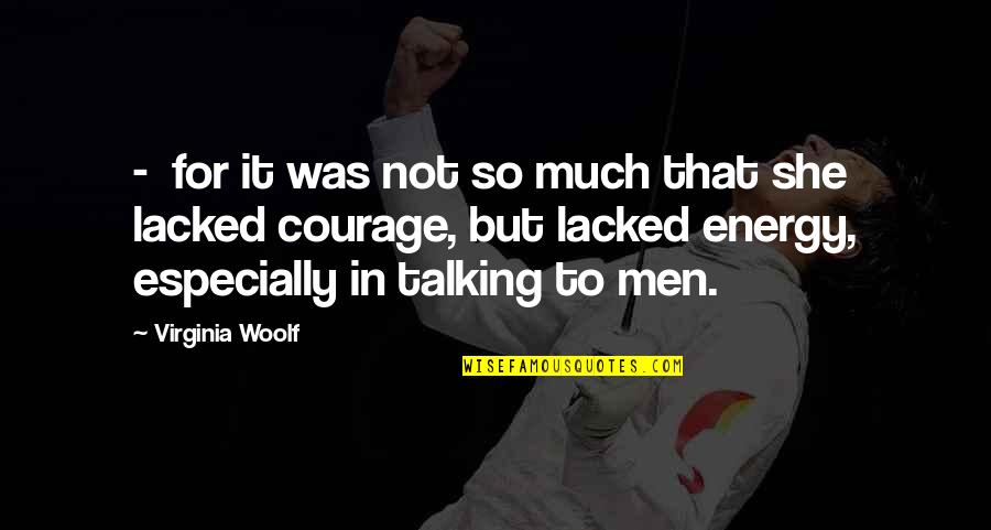 So Energy Quotes By Virginia Woolf: - for it was not so much that