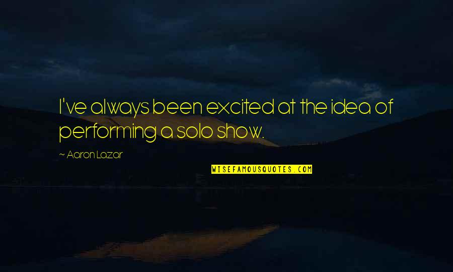 So Excited For You Quotes By Aaron Lazar: I've always been excited at the idea of