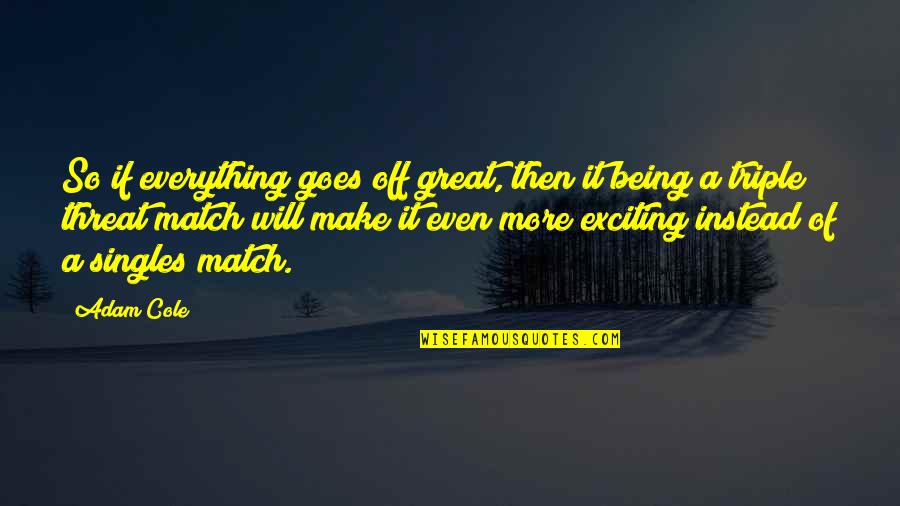 So Exciting Quotes By Adam Cole: So if everything goes off great, then it So Exciting Quotes By Adam Cole: So if everything goes off great, then it
