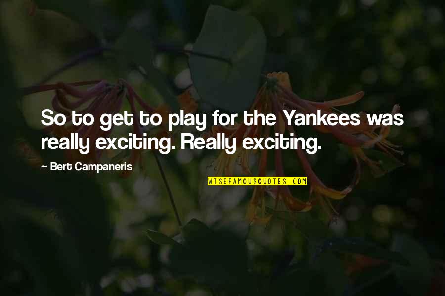 So Exciting Quotes By Bert Campaneris: So to get to play for the Yankees So Exciting Quotes By Bert Campaneris: So to get to play for the Yankees