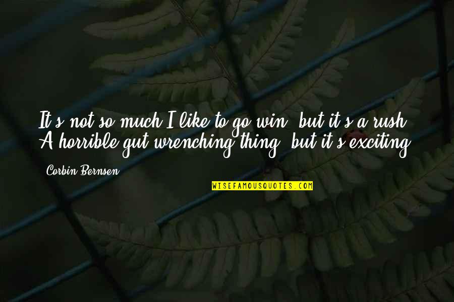 So Exciting Quotes By Corbin Bernsen: It's not so much I like to go So Exciting Quotes By Corbin Bernsen: It's not so much I like to go