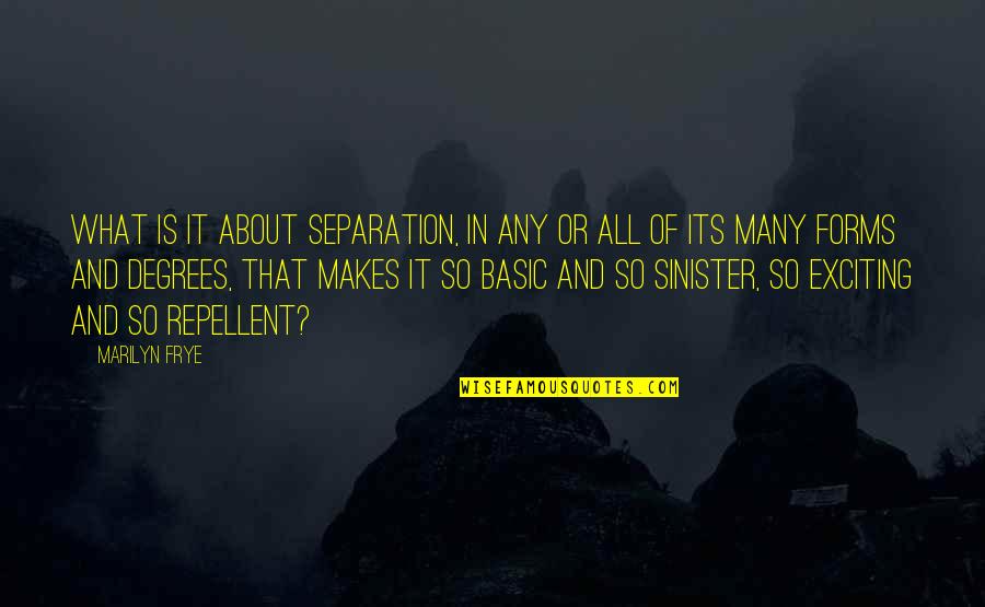So Exciting Quotes By Marilyn Frye: What is it about separation, in any or So Exciting Quotes By Marilyn Frye: What is it about separation, in any or
