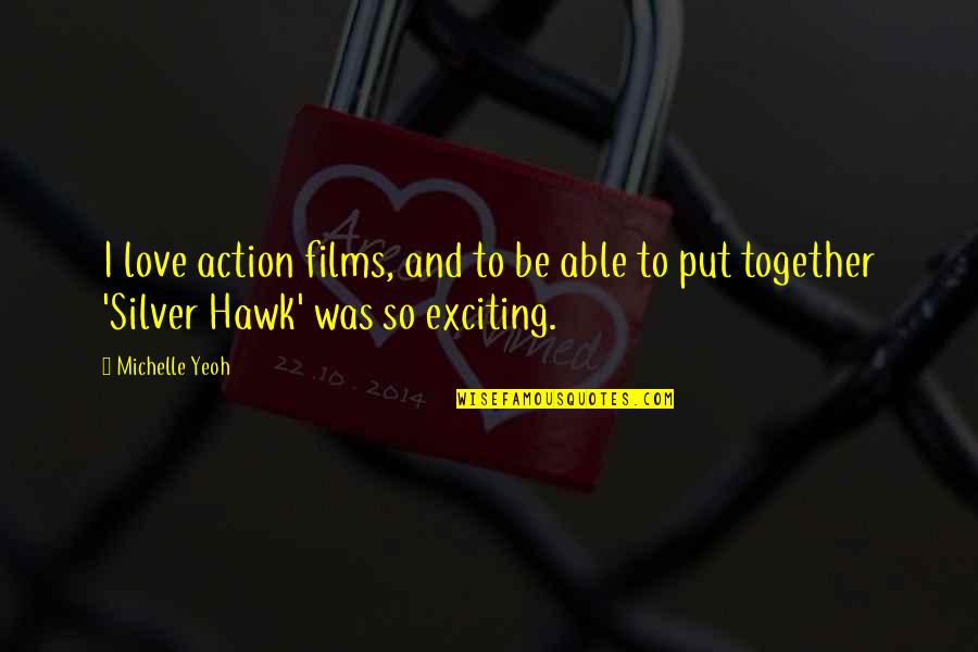 So Exciting Quotes By Michelle Yeoh: I love action films, and to be able