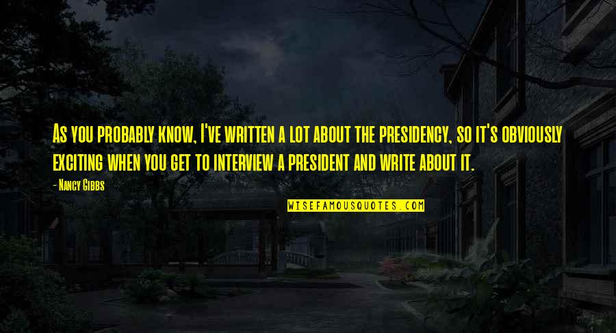 So Exciting Quotes By Nancy Gibbs: As you probably know, I've written a lot So Exciting Quotes By Nancy Gibbs: As you probably know, I've written a lot