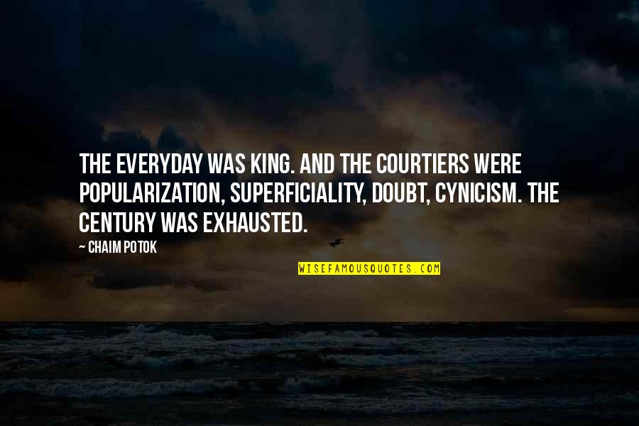 So Exhausted Quotes By Chaim Potok: The everyday was king. And the courtiers were