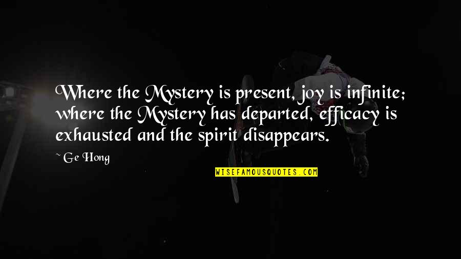 So Exhausted Quotes By Ge Hong: Where the Mystery is present, joy is infinite;