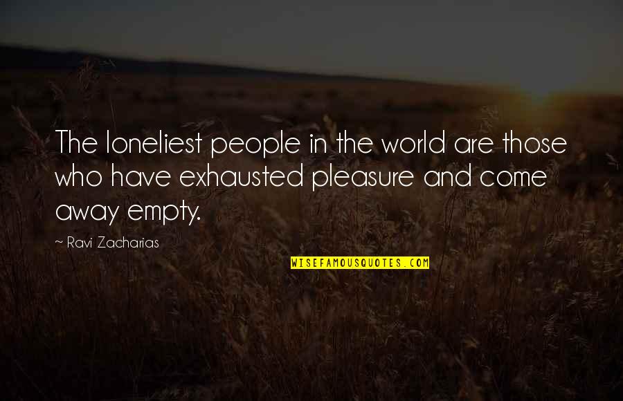 So Exhausted Quotes By Ravi Zacharias: The loneliest people in the world are those