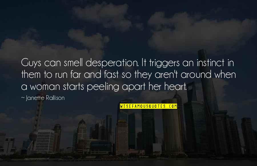 So Far Apart Quotes By Janette Rallison: Guys can smell desperation. It triggers an instinct