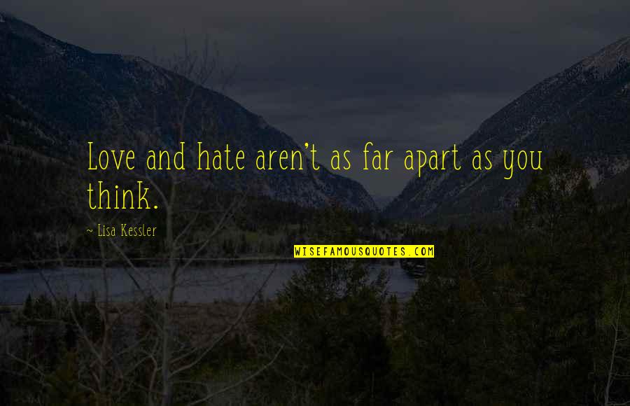 So Far Apart Quotes By Lisa Kessler: Love and hate aren't as far apart as