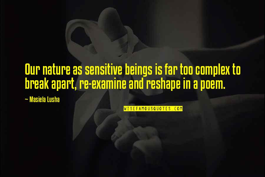 So Far Apart Quotes By Masiela Lusha: Our nature as sensitive beings is far too