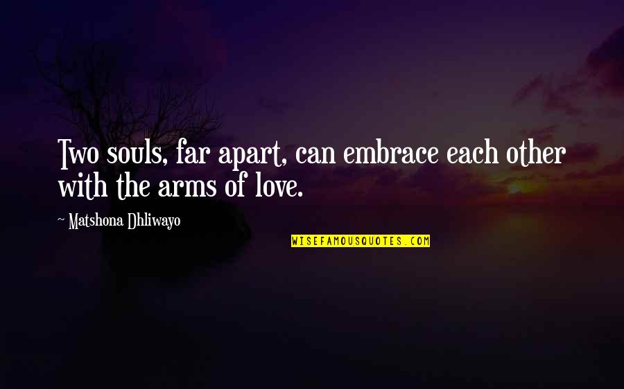 So Far Apart Quotes By Matshona Dhliwayo: Two souls, far apart, can embrace each other