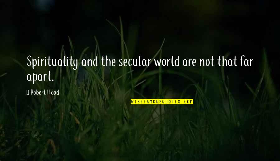 So Far Apart Quotes By Robert Hood: Spirituality and the secular world are not that