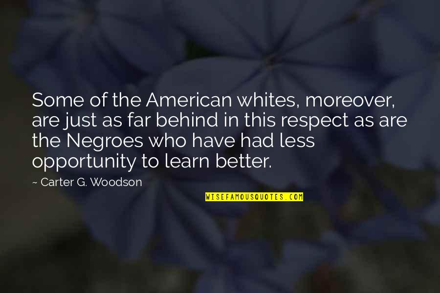 So Far Behind Quotes By Carter G. Woodson: Some of the American whites, moreover, are just