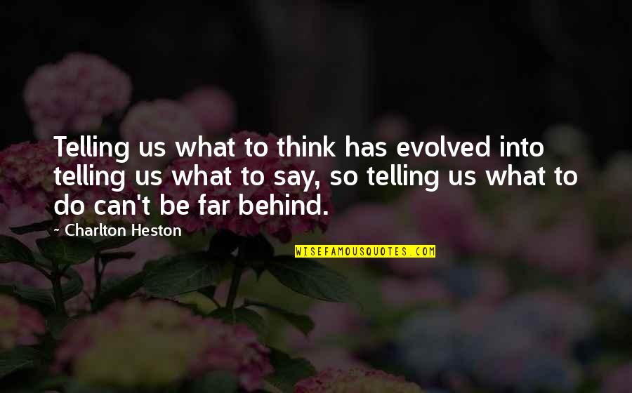 So Far Behind Quotes By Charlton Heston: Telling us what to think has evolved into