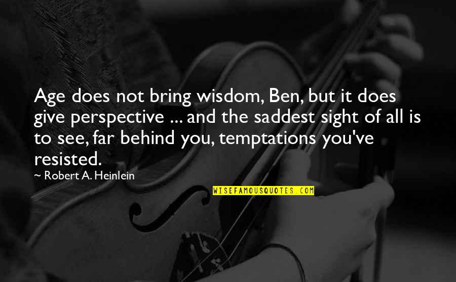 So Far Behind Quotes By Robert A. Heinlein: Age does not bring wisdom, Ben, but it