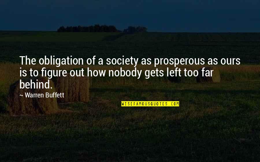 So Far Behind Quotes By Warren Buffett: The obligation of a society as prosperous as