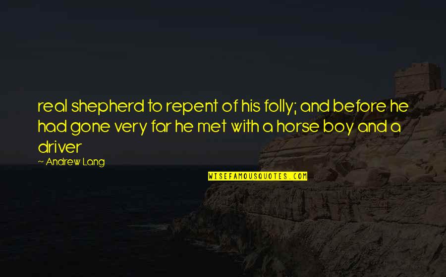So Far Gone Quotes By Andrew Lang: real shepherd to repent of his folly; and So Far Gone Quotes By Andrew Lang: real shepherd to repent of his folly; and