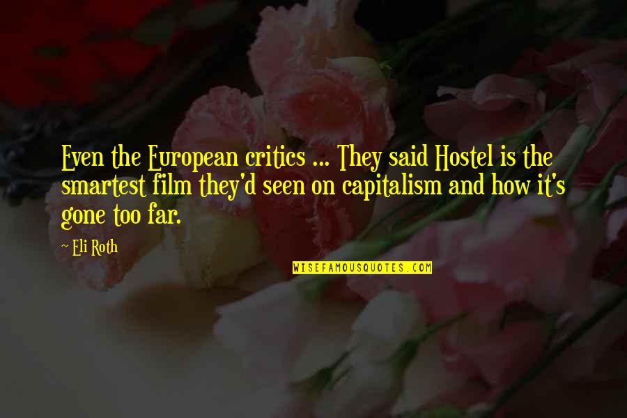 So Far Gone Quotes By Eli Roth: Even the European critics ... They said Hostel So Far Gone Quotes By Eli Roth: Even the European critics ... They said Hostel